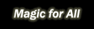Magic for all