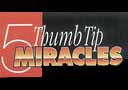 5 Thumb Tip Miracles