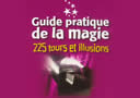 Guide pratique de la magie 225 tours et illusions