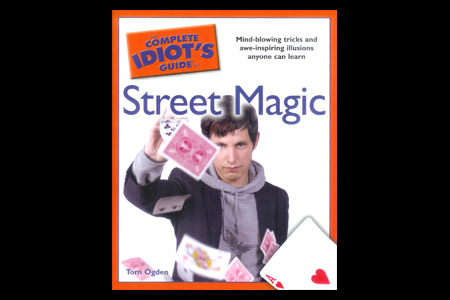 The Complete Idiot�s Guide to Street Magic
