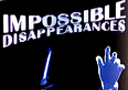 Impossible Dissapearances