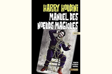Manuel des Noeuds Magiques - harry houdini