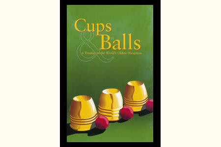 Cups and Balls - A Treatise on the World's Oldest